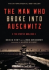 Image for Man Who Broke Into Auschwitz: A True Story of World War II