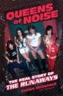 Image for Queens of Noise : The Real Story of the Runaways