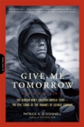 Image for Give Me Tomorrow : The Korean War&#39;s Greatest Untold Story--The Epic Stand of the Marines of George Company