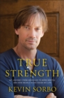 Image for True Strength: My Journey from Hercules to Mere Mortal--and How Nearly Dying Saved My Life