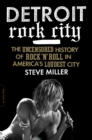 Image for Detroit Rock City : The Uncensored History of Rock &#39;n&#39; Roll in America&#39;s Loudest City