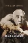 Image for The Last Viking : The Life of Roald Amundsen