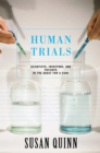 Image for Human Trials: Scientists, Investors, And Patients In The Quest For A Cure