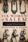 Image for Six Women of Salem : The Untold Story of the Accused and Their Accusers in the Salem Witch Trials