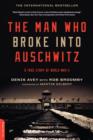 Image for The Man Who Broke Into Auschwitz : A True Story of World War II
