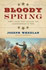 Image for Bloody Spring : Forty Days that Sealed the Confederacy&#39;s Fate