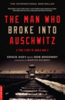 Image for The man who broke into Auschwitz: a true story of world War II