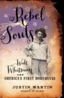 Image for Rebel Souls: Walt Whitman and America&#39;s First Bohemians