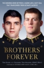 Image for Brothers forever: the enduring bond between a Marine and a Navy SEAL that transcended their ultimate sacrifice