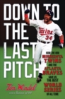 Image for Down to the Last Pitch: How the 1991 Minnesota Twins and Atlanta Braves Gave Us the Best World Series of All Time