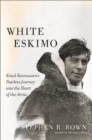 Image for White Eskimo  : Knud Rasmussen&#39;s fearless journey into the heart of the Arctic