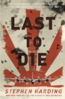 Image for Last to Die : A Defeated Empire, a Forgotten Mission, and the Last American Killed in World War II