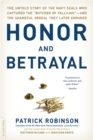Image for Honor and betrayal  : the untold story of the Navy SEALS who captured the &#39;Butcher of Fallujah&#39;, and the shameful ordeal they later endured