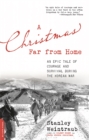 Image for A Christmas far from home  : an epic tale of courage and survival during the Korean war