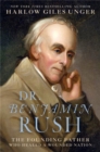 Image for Dr. Benjamin Rush  : the Founding Father who healed a wounded nation