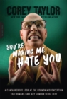 Image for You&#39;re Making Me Hate You : A Cantankerous Look at the Common Misconception That Humans Have Any Common Sense Left