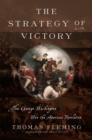 Image for The strategy of victory  : how General George Washington won the American Revolution