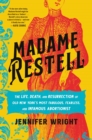 Image for Madame Restell : The Life, Death, and Resurrection of Old New York&#39;s Most Fabulous, Fearless, and Infamous Abortionist