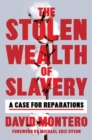 Image for The stolen wealth of slavery  : a case for reparations