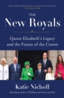 Image for The new royals  : Queen Elizabeth&#39;s legacy and the future of the crown