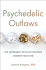 Image for Psychedelic Outlaws : The Movement Revolutionizing Modern Medicine