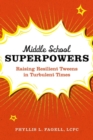 Image for Middle school superpowers  : raising resilient tweens in turbulent times