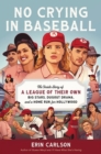 Image for No crying in baseball  : the making of A League of Their Own