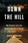 Image for Down the hill  : my descent into the double murder in Delphi