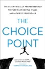 Image for The Choice Point : The Scientifically Proven Method to Push Past Mental Walls and Achieve Your Goals