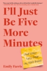 Image for I&#39;ll just be five more minutes  : and other tales from my ADHD brain