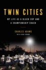 Image for Twin Cities : My Life as a Black Cop and a Championship Coach