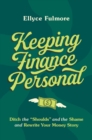 Image for Keep finance personal  : ditch the &quot;shoulds&quot; and the shame and rewrite your money story