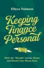 Image for Keeping Finance Personal: Ditch the Shoulds and the Shame and Rewrite Your Money Story