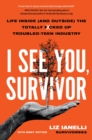 Image for I See You, Survivor : Life Inside (and Outside) the Totally F*cked Up Troubled-Teen Industry