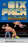 Image for The six pack  : on the open road in search of Wrestlemania