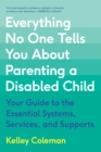Image for Everything no one tells you about parenting a disabled child  : your guide to the essential systems, services, and supports