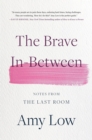 Image for The brave in-between  : notes from the last room