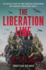 Image for The Liberation Line : The Untold Story of How American Engineering and Ingenuity Won World War II