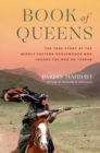 Image for Book of Queens : The True Story of the Middle Eastern Horsewomen Who Fought the War on Terror