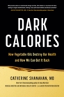 Image for Dark Calories : How Vegetable Oils Destroy Our Health and How We Can Get It Back