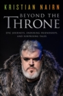Image for Beyond the Throne : Epic Journeys, Enduring Friendships, and Surprising Tales
