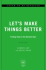 Image for Let&#39;s Make Things Better : Finding Hope in the Darkest Days