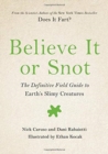 Image for Believe it or snot  : the definitive field guide to Earth&#39;s slimy creatures