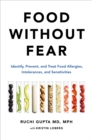 Image for Food without fear  : identify, prevent, and treat food allergies, intolerances, and sensitivities