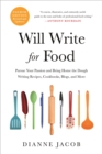 Image for Will write for food  : the complete guide to writing cookbooks, blogs, memoir, recipes, and more