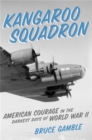 Image for Kangaroo Squadron : American Courage in the Darkest Days of World War II
