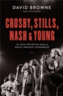 Image for Crosby, Stills, Nash and Young  : the wild, definitive saga of rock&#39;s greatest supergroup