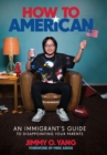 Image for How to American : An Immigrant&#39;s Guide to Disappointing Your Parents