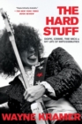 Image for The Hard Stuff : Dope, Crime, the MC5, and My Life of Impossibilities