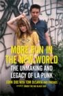 Image for More fun in the new world  : the unmaking and legacy of L.A. punk